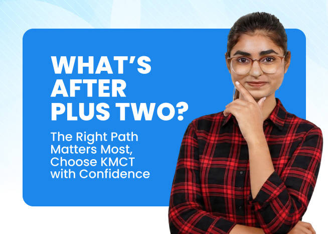 After Plus Two, the Right Path Matters Most - Choose KMCT with Confidence
